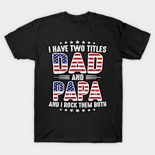 Father's Day I Have Two Titles Dad And Papa Father's Day T-Shirt